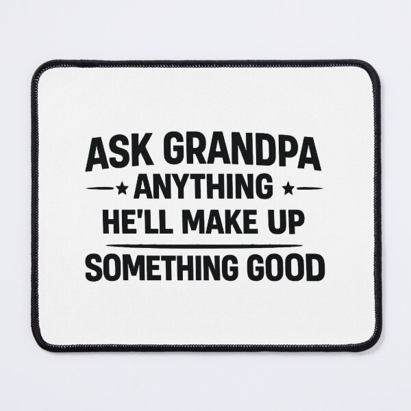 Item preview, ask grandpa anything he ll make up something good,funny Grandpa designed and sold by CloudyPress.