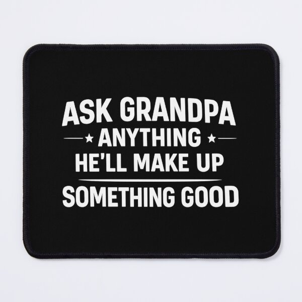 Item preview, ask grandpa anything he ll make up something good,funny Grandpa designed and sold by CloudyPress.