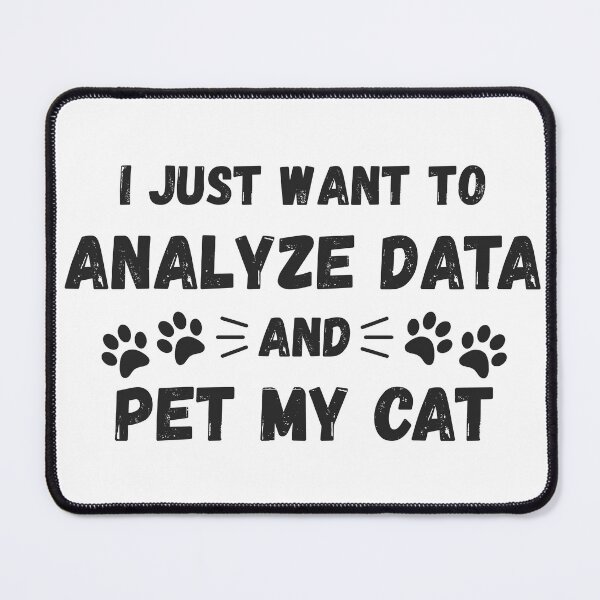 Item preview, I Just Want To Analyze Data And Pet My Cat – Data Analyst Humor. designed and sold by spreadsheetcafe.