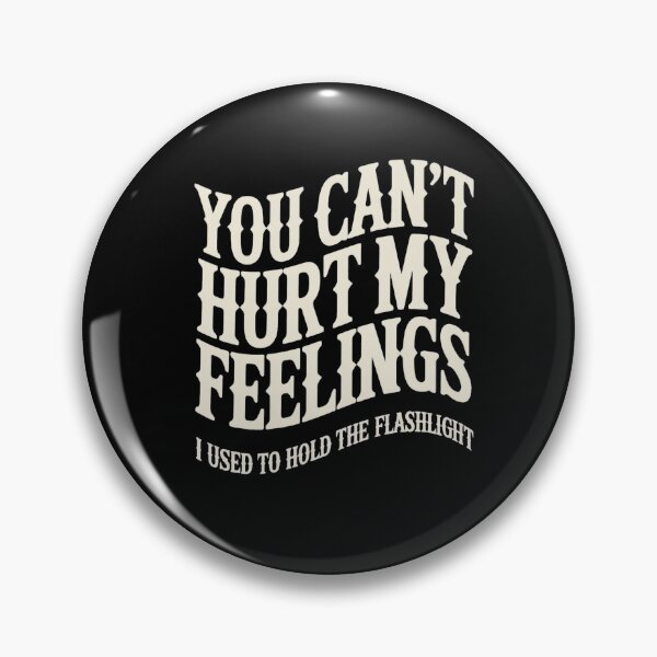 Item preview, You Can't Hurt My Feelings I Used to Hold the Flashlight - Humor Design designed and sold by DONT ASK CLUB.