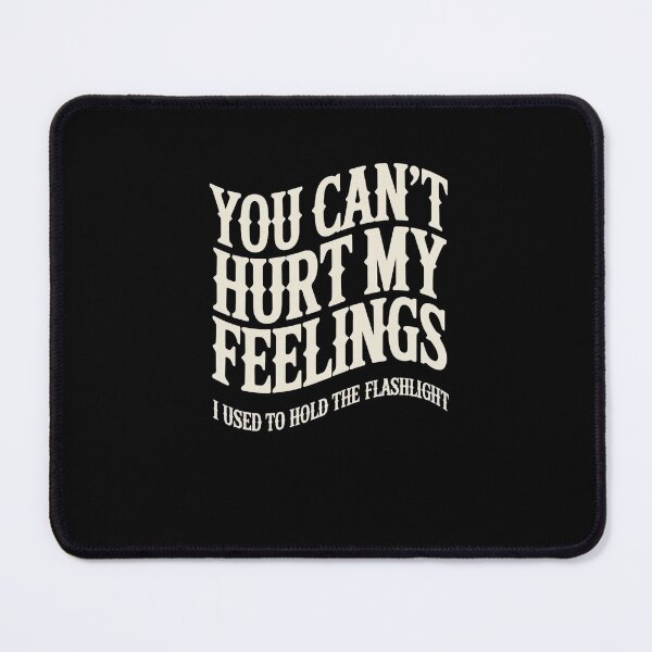 Item preview, You Can't Hurt My Feelings I Used to Hold the Flashlight - Humor Design designed and sold by DONT ASK CLUB.