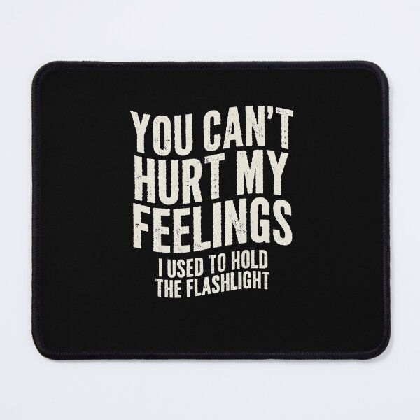 Item preview, You Can't Hurt My Feelings I Used to Hold the Flashlight - Funny Dad Joke designed and sold by DONT ASK CLUB.