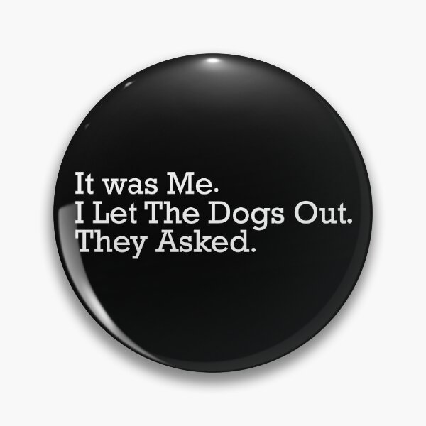 Item preview, It was Me I Let The Dogs Out They Asked Funny Dog Quote designed and sold by khallidaart.