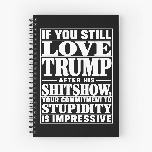Item preview, If You Still Love Trump After His Shitshow, Your Commitment To Stupidity Is Impressive | Anti Trump Political Shirt designed and sold by ArcaneArtistry.