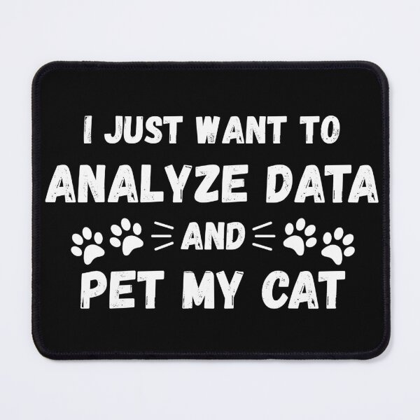 Item preview, I Just Want To Analyze Data And Pet My Cat – Data Analyst Humor. designed and sold by spreadsheetcafe.