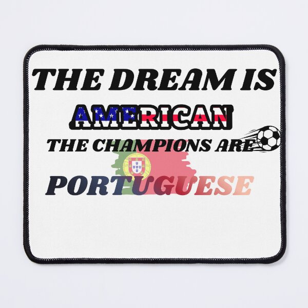 Item preview, The Dream Is American, The Champions Are Portuguese – Portugal Football Fan Design designed and sold by ParodyPixels ⭐⭐⭐⭐⭐(11k+).