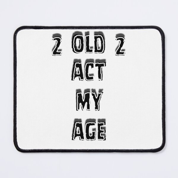 Item preview, 2 Old 2 Act My Age – Funny Attitude Quote designed and sold by Snedsdigital.