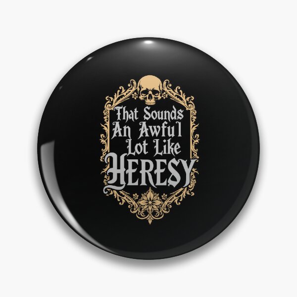 Item preview, That Sounds An Awful Lot Like Heresy Warhammer Inspired Gothic designed and sold by b3ida-zl.