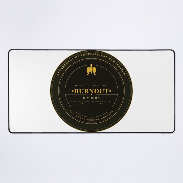 Item preview, Department of Professional Exhaustion Official Burnout Seal designed and sold by Mega-Shopping.
