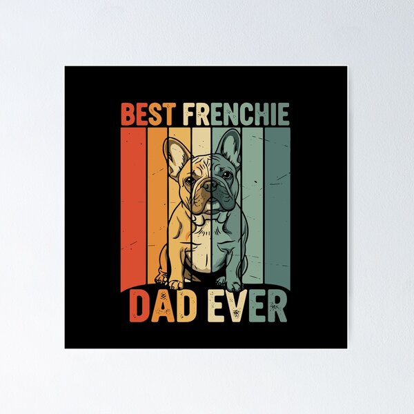 Item preview, Best Frenchie Dad Ever French Bulldog Dog Owner Father  designed and sold by PopStars1993.