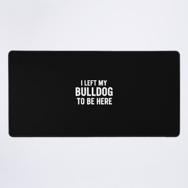 Item preview, I Left My Bulldog To Be Here Bulldog Owner Dog Lover Pet Mama Dad designed and sold by PopStars1993.