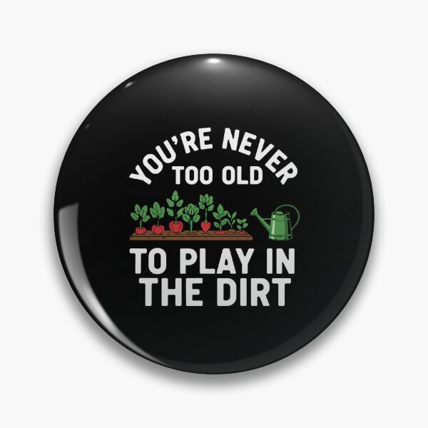Item preview, You're Never Too Old To Play In The Dirt Gardener Plant Lover Hobby designed and sold by PopStars1993.
