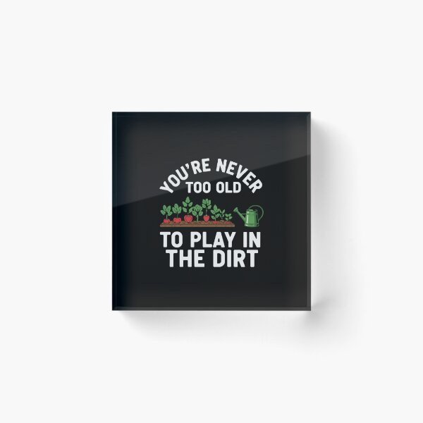 Item preview, You're Never Too Old To Play In The Dirt Gardener Plant Lover Hobby designed and sold by PopStars1993.