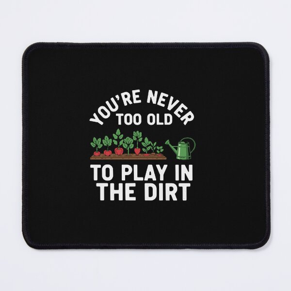 Item preview, You're Never Too Old To Play In The Dirt Gardener Plant Lover Hobby designed and sold by PopStars1993.