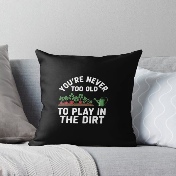 Item preview, You're Never Too Old To Play In The Dirt Gardener Plant Lover Hobby designed and sold by PopStars1993.