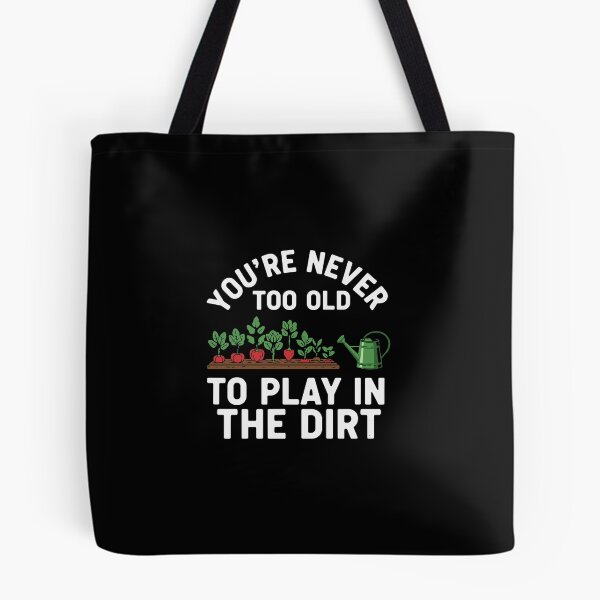 Item preview, You're Never Too Old To Play In The Dirt Gardener Plant Lover Hobby designed and sold by PopStars1993.