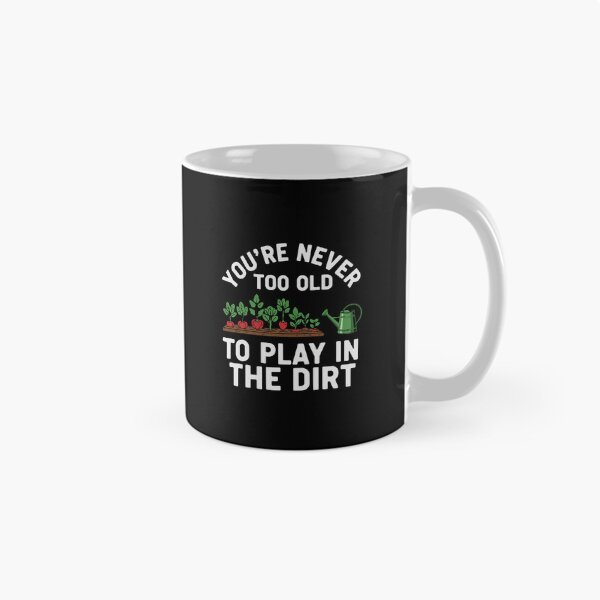 Item preview, You're Never Too Old To Play In The Dirt Gardener Plant Lover Hobby designed and sold by PopStars1993.