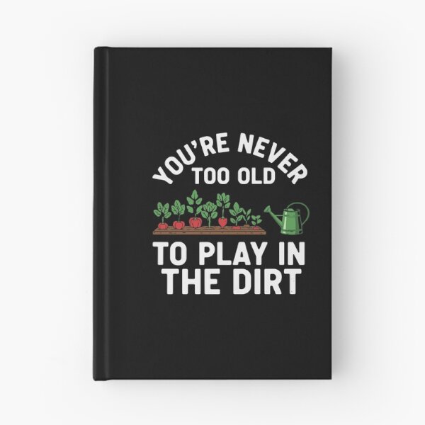 Item preview, You're Never Too Old To Play In The Dirt Gardener Plant Lover Hobby designed and sold by PopStars1993.