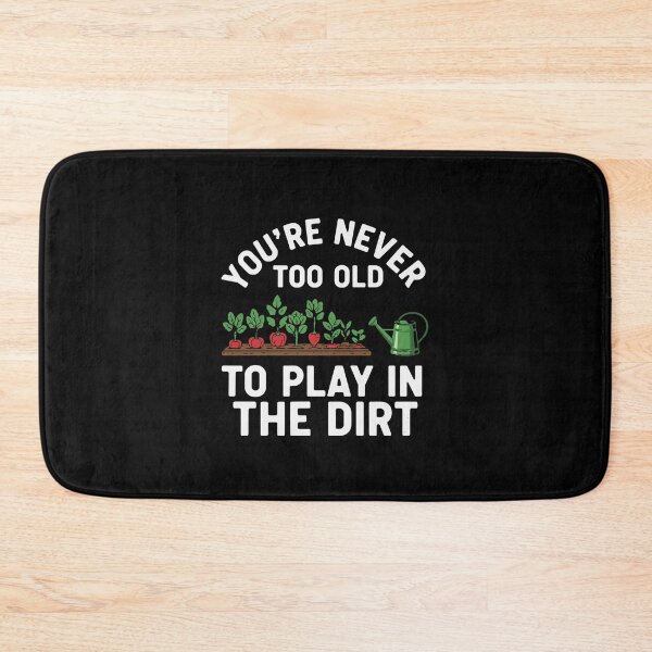 Item preview, You're Never Too Old To Play In The Dirt Gardener Plant Lover Hobby designed and sold by PopStars1993.