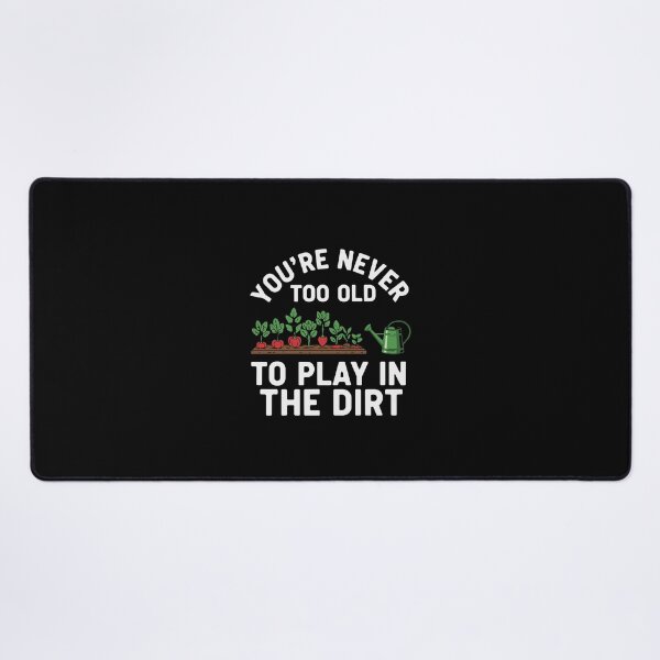 Item preview, You're Never Too Old To Play In The Dirt Gardener Plant Lover Hobby designed and sold by PopStars1993.
