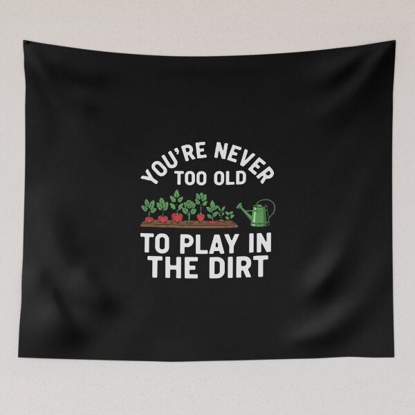 Item preview, You're Never Too Old To Play In The Dirt Gardener Plant Lover Hobby designed and sold by PopStars1993.