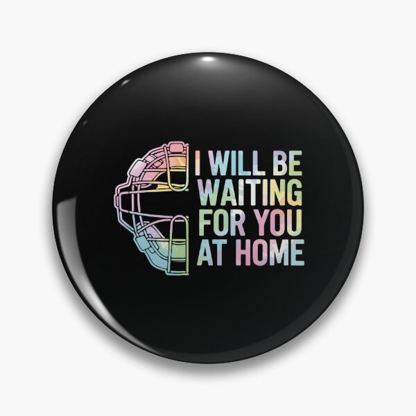 Item preview, I Will Be Waiting For You At Home Baseball Softball Catcher Spouse Partner Fan designed and sold by PopStars1993.