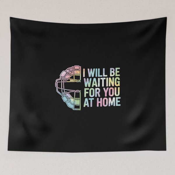 Item preview, I Will Be Waiting For You At Home Baseball Softball Catcher Spouse Partner Fan designed and sold by PopStars1993.
