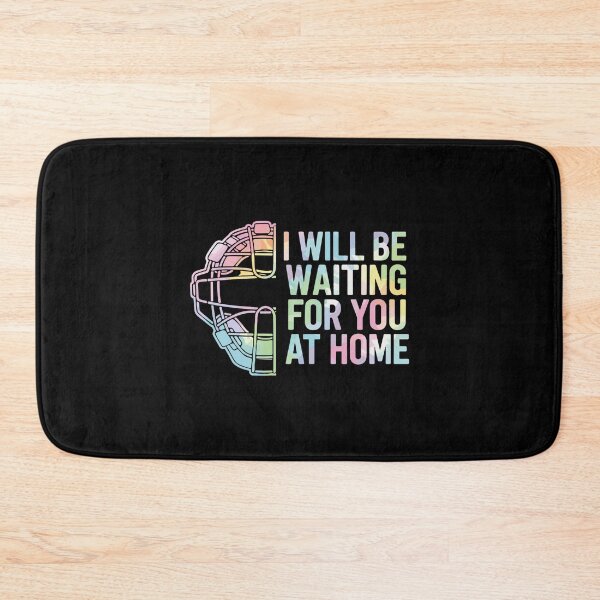 Item preview, I Will Be Waiting For You At Home Baseball Softball Catcher Spouse Partner Fan designed and sold by PopStars1993.