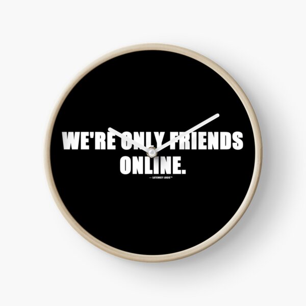 Item preview, We're Only Friends Online Funny Internet Quote T-Shirt | Online Friends Gift designed and sold by Latchkey Logic.
