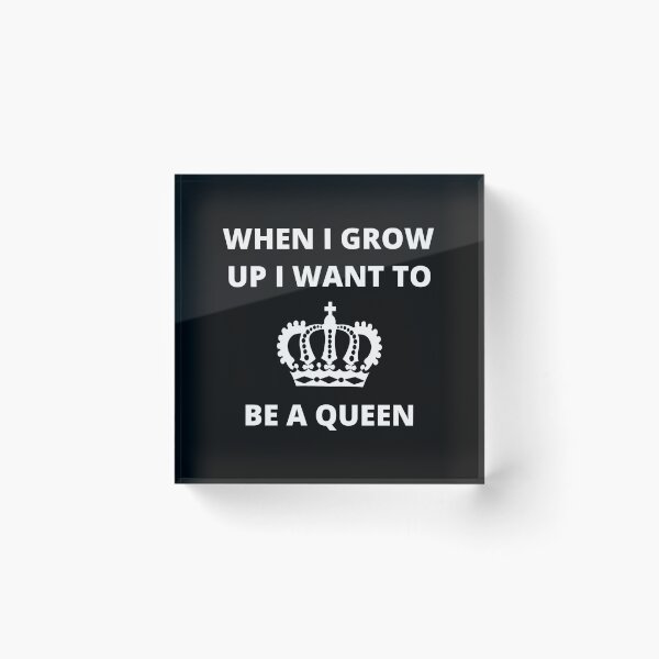 Item preview, When I Grow Up I Want to be a Queen designed and sold by GasconyPassion.