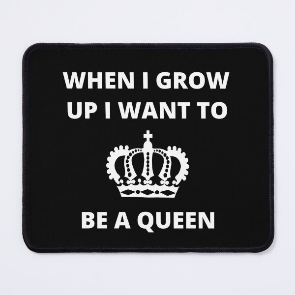 Item preview, When I Grow Up I Want to be a Queen designed and sold by GasconyPassion.