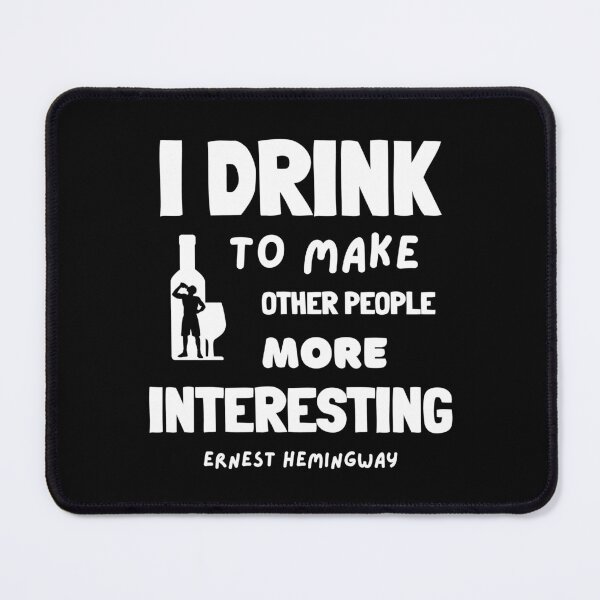 Item preview, I Drink to Make Other People More Interesting, Ernest Hemingway Quote designed and sold by GasconyPassion.