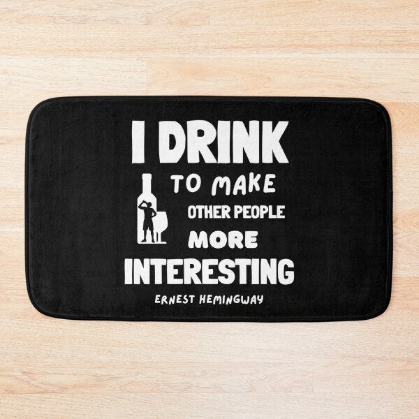 Item preview, I Drink to Make Other People More Interesting, Ernest Hemingway Quote designed and sold by GasconyPassion.