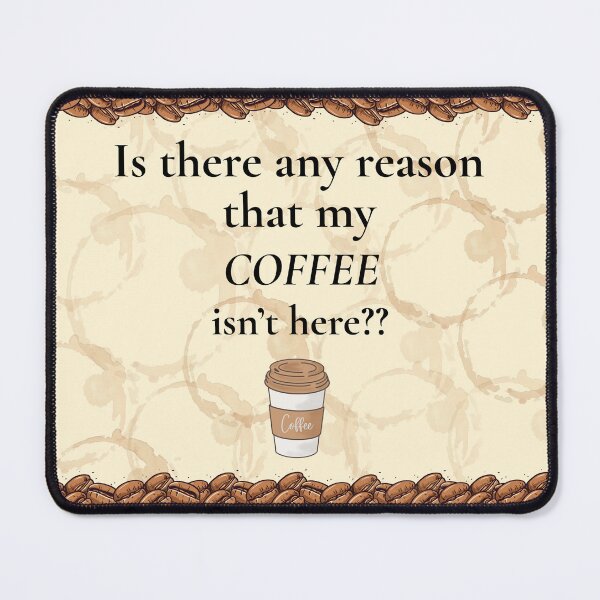 Item preview, Is There a Reason that my Coffee isn't Here? designed and sold by Cherry&Co..