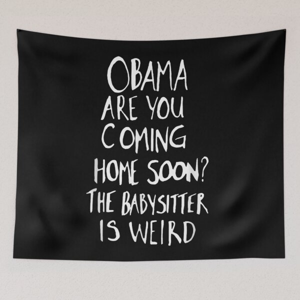 Item preview, Obama Are You Coming Home Soon The Babysitter Is Weird Humorous T-Shirt designed and sold by DuneHaicna.