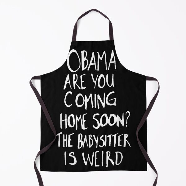 Item preview, Obama Are You Coming Home Soon The Babysitter Is Weird Humorous T-Shirt designed and sold by DuneHaicna.