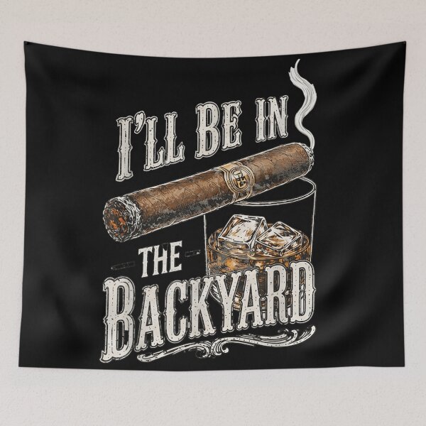 Item preview, I Will Be In The Backyard Smoking Cigar Drinking Whiskey Bourbon Art designed and sold by DuneHaicna.