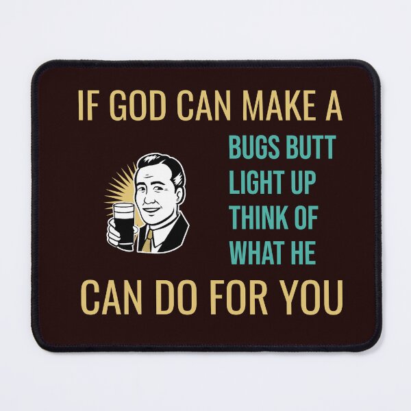 Item preview, IF GOD CAN MAKE A BUG’S BUTT LIGHT UP THINK WHAT HE CAN DO FOR YOU | CORE INSIGHTS SERIES – FAITH HUMOR EDITION designed and sold by WitLounge.