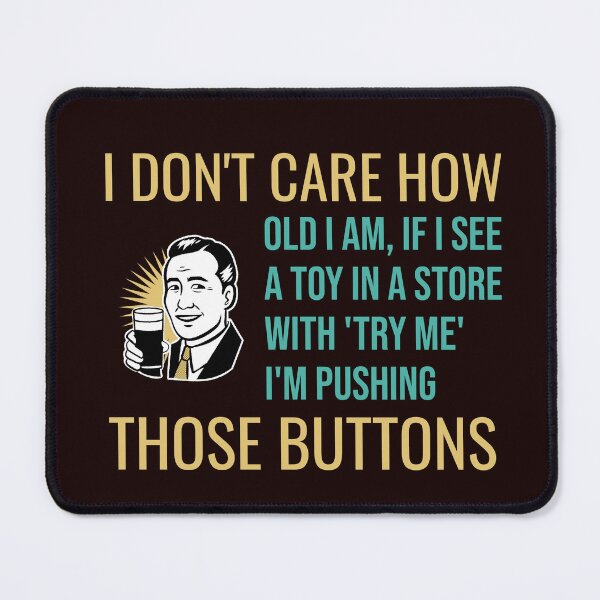 Item preview, I DON’T CARE HOW OLD I AM IF I SEE A TOY WITH TRY ME I’M PUSHING THOSE BUTTONS | RETRO SARCASM SERIES – BIG KID EDITION designed and sold by WitLounge.
