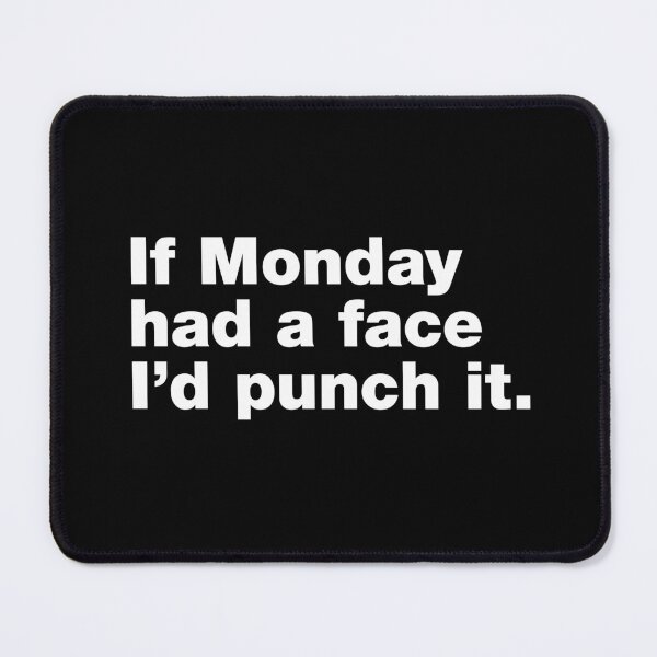 Item preview, If Monday had a face I'd punch it designed and sold by crazyunicorn13.
