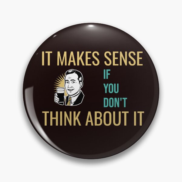 Item preview, IT MAKES SENSE IF YOU DON'T THINK ABOUT IT | RETRO SARCASM SERIES – LOGIC EDITION designed and sold by WitLounge.