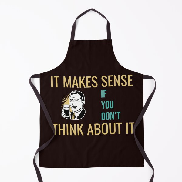 Item preview, IT MAKES SENSE IF YOU DON'T THINK ABOUT IT | RETRO SARCASM SERIES – LOGIC EDITION designed and sold by WitLounge.