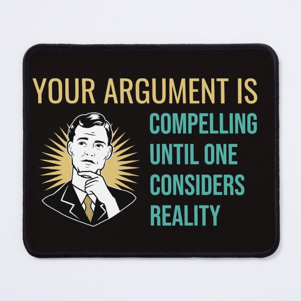 Item preview, YOUR ARGUMENT IS COMPELLING UNTIL ONE CONSIDERS REALITY | RETRO SARCASM SERIES – THINKING MAN EDITION designed and sold by WitLounge.
