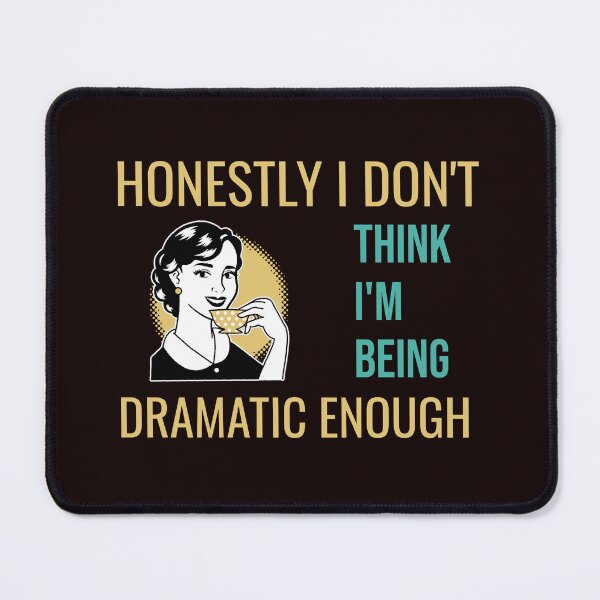 Item preview, HONESTLY I DON'T THINK I'M BEING DRAMATIC ENOUGH | RETRO SARCASM SERIES — DRAMA QUEEN EDITION designed and sold by WitLounge.