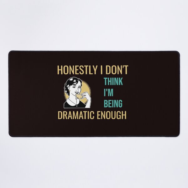 Item preview, HONESTLY I DON'T THINK I'M BEING DRAMATIC ENOUGH | RETRO SARCASM SERIES — DRAMA QUEEN EDITION designed and sold by WitLounge.