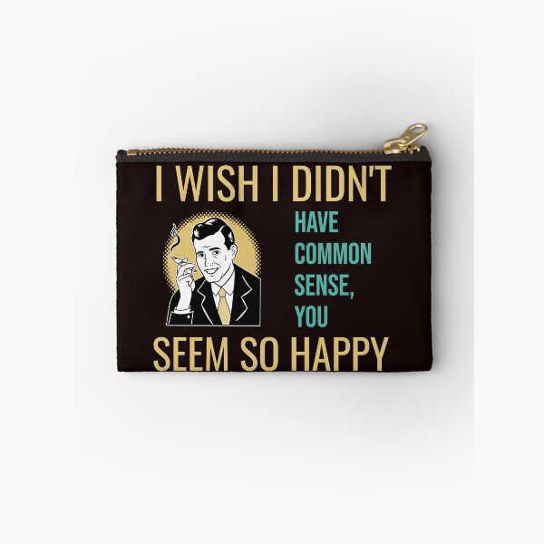 Item preview, I WISH I DIDN’T HAVE COMMON SENSE, YOU SEEM SO HAPPY | RETRO SARCASM SERIES — ENVY EDITION designed and sold by WitLounge.