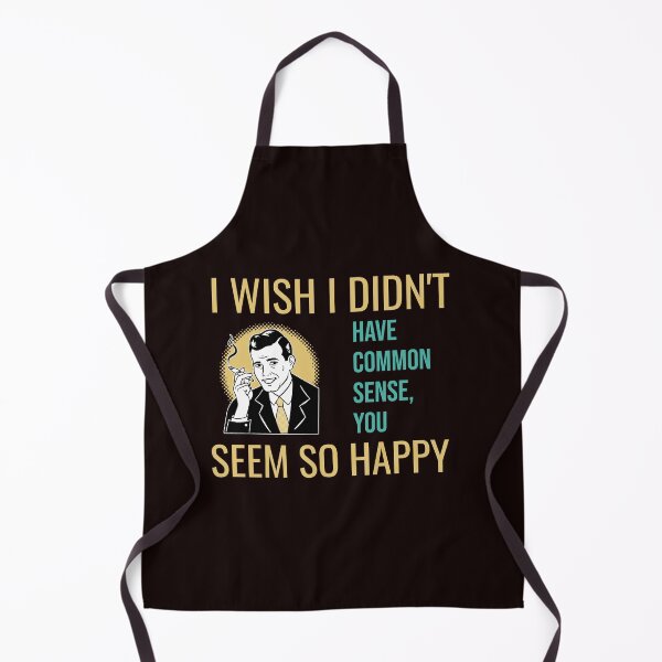 Item preview, I WISH I DIDN’T HAVE COMMON SENSE, YOU SEEM SO HAPPY | RETRO SARCASM SERIES — ENVY EDITION designed and sold by WitLounge.