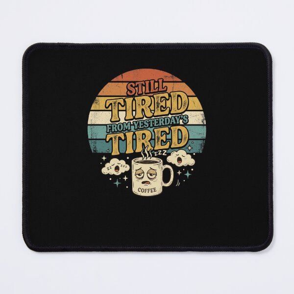 Item preview, Still Tired From Yesterday's Tired Coffee funny Parent designed and sold by snowry.