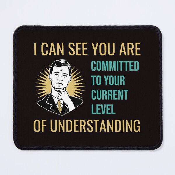 Item preview, I CAN SEE YOU ARE COMMITTED TO YOUR CURRENT LEVEL OF UNDERSTANDING | RETRO SARCASM SERIES designed and sold by WitLounge.