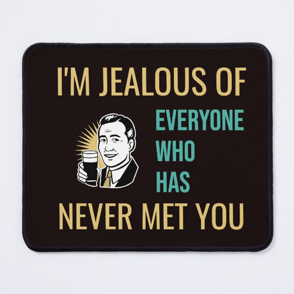 Item preview, I'M JEALOUS OF EVERYONE WHO HAS NEVER MET YOU | RETRO SARCASM SERIES — BRUTAL TRUTH EDITION designed and sold by WitLounge.